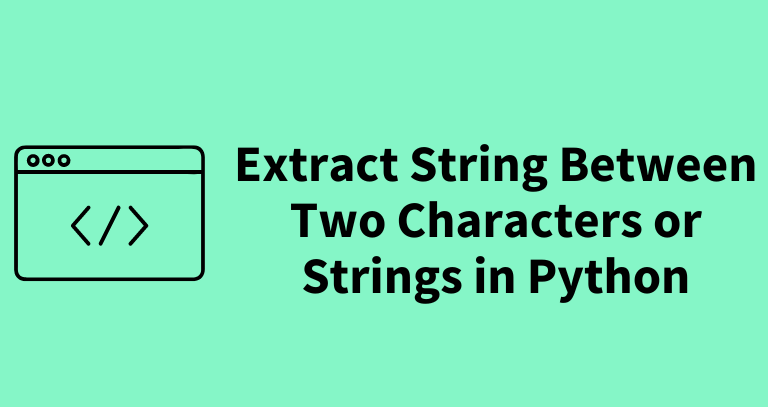 how-to-extract-string-between-two-characters-or-strings-in-python